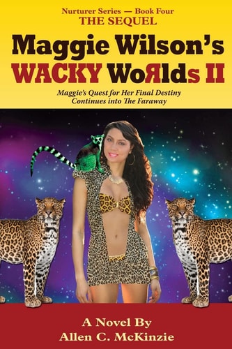 Maggie Wilson's WACKY Worlds II The Sequel Maggie's Quest for Her Final Destiny Continues Into The Faraway
