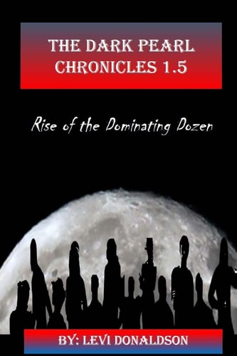 The Dark Pearl Chronicles 1. 5 Rise of the Dominating Dozen