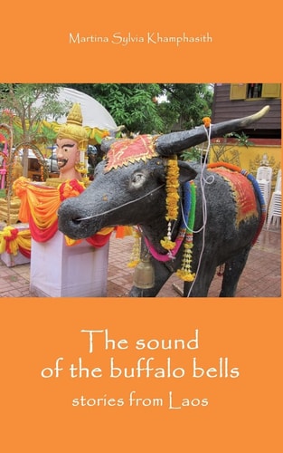 The Sound of the Buffalo Bells New Stories from Laos