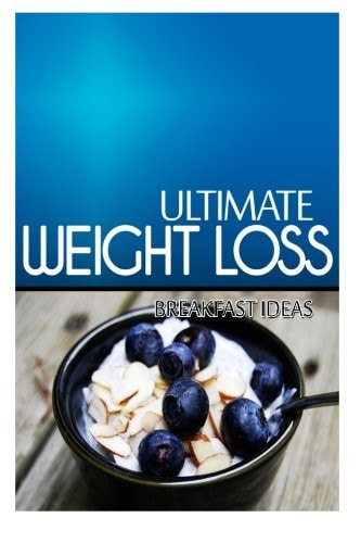 Ultimate Weight Loss - Breakfast Ideas Ultimate Weight Loss Cookbook