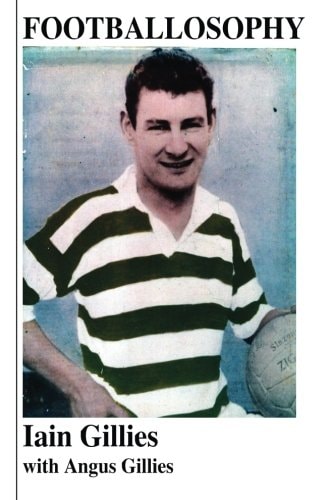 Footballosophy A Boy's Odyssey from the Highlands to Celtic Park to New Zealand