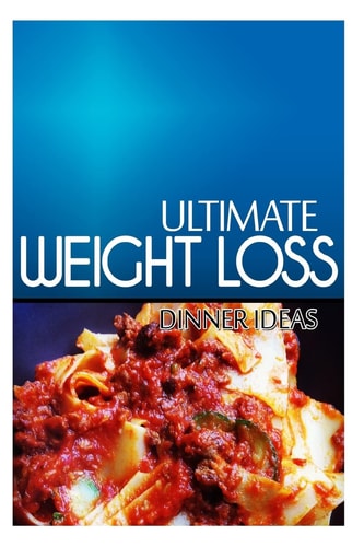 Ultimate Weight Loss - Dinner Ideas Ultimate Weight Loss Cookbook