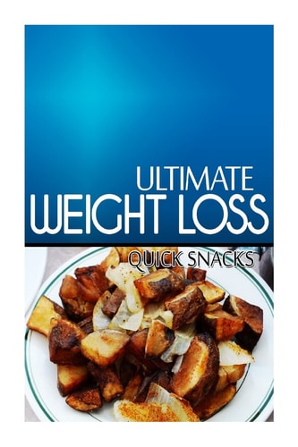Ultimate Weight Loss - Quick Snacks Ultimate Weight Loss Cookbook