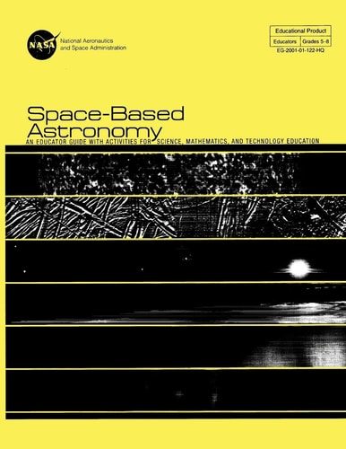 Space-Based Astronomy An Educated Guide With Activities For Science, Mathematics, and Technology Education