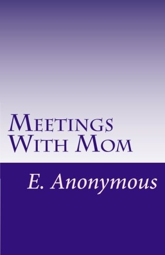 Meetings With Mom Casey's Story, By E. Anonymous