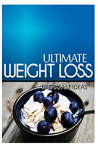 Ultimate Weight Loss - Breakfast Ideas Ultimate Weight Loss Cookbook