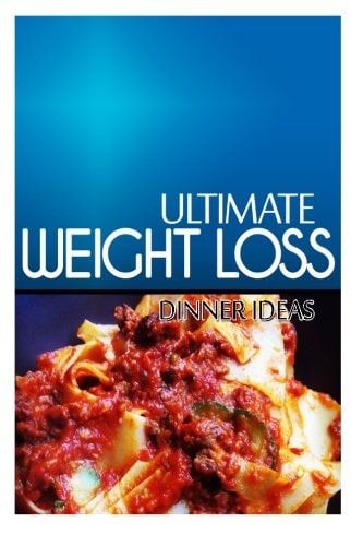 Ultimate Weight Loss - Dinner Ideas Ultimate Weight Loss Cookbook