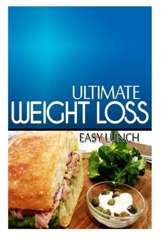 Ultimate Weight Loss - Easy Lunch Ultimate Weight Loss Cookbook