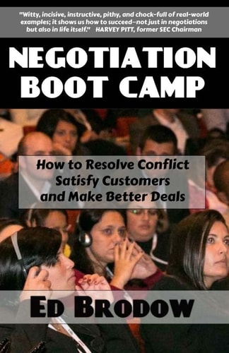 Negotiation Boot Camp How to Resolve Conflict, Satisfy Customers, and Make Better Deals