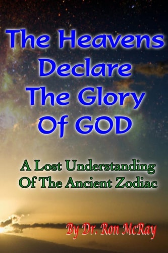 The Heavens Declare The Glory Of GOD A Lost Understanding Of The Ancient Zodiac