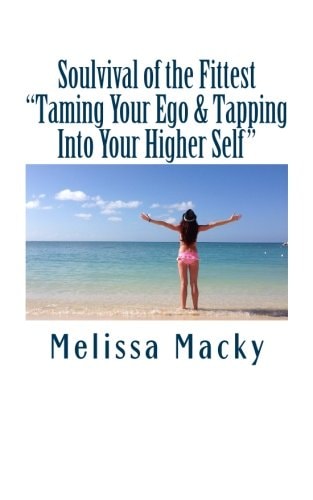 Soulvival of the Fittest Taming Your Ego and Tapping Into Your Higher Self