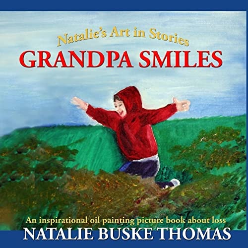 Grandpa Smiles An Inspirational Oil Painting Picture Book about Loss