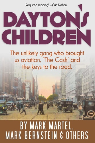 Dayton's Children The Unlikely Gang Who Brought Us Aviation, the Cash and the Keys to the Road