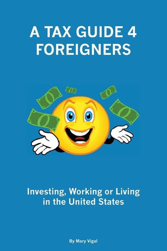 A Tax Guide 4 Foreigners Investing, Working Or Living in the United States