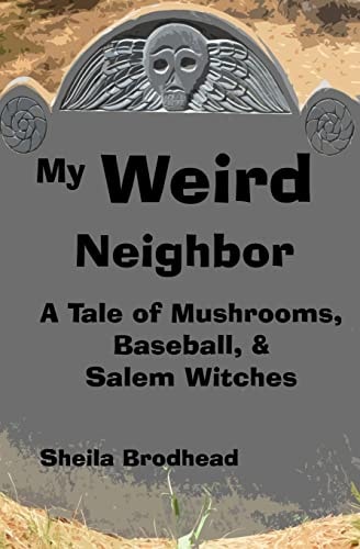 My Weird Neighbor A Tale of Mushrooms, Baseball, and Salem Witches