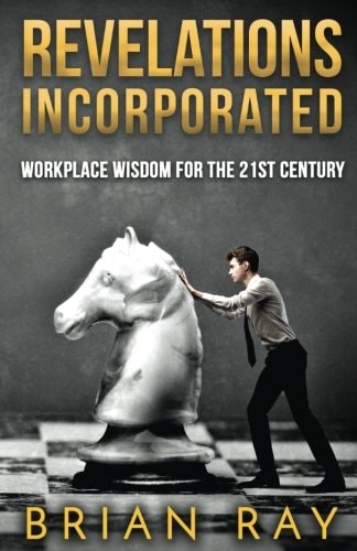 Revelations Incorporated The Disturbing Truth of the Business World and Workplace Culture