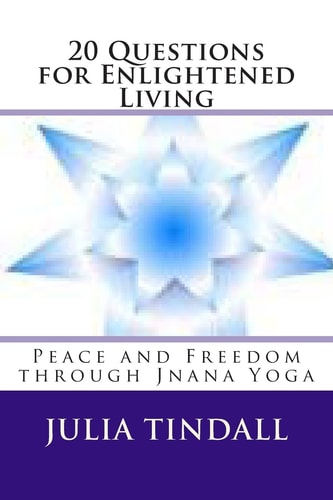 20 Questions for Enlightened Living Peace and Freedom Through Jnana Yoga