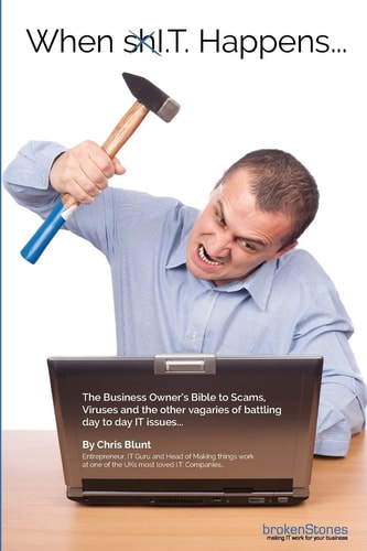 When XxI. T. Happens... The Business Owner's Bible to Scams, Viruses and the Other Vagaries of Battling Day to Day IT Issues...