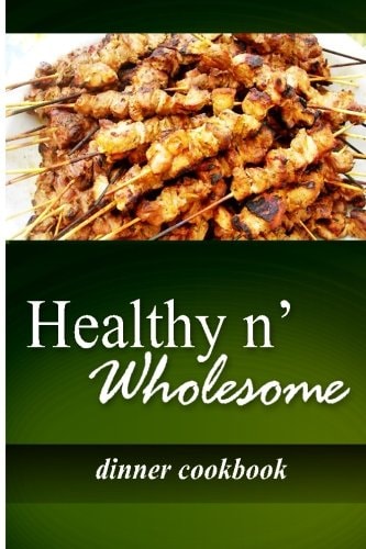 Healthy N' Wholesome - Dinner Cookbook Awesome Healthy Cookbook for Beginners