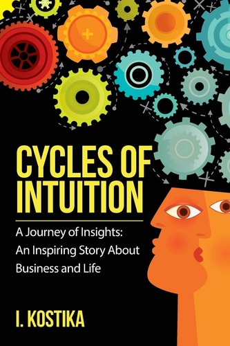 Cycles of Intuition A Journey of Insights--An Inspiring Story about Business and Life