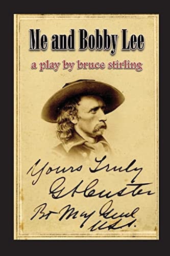 Me and Bobby Lee A Play about General George Armstrong Custer