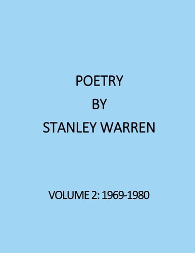 Poetry by Stanley Warren Volume 2 (1969-1980)