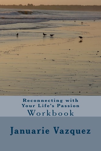 Reconnecting with Your Life's Passion Passion Workbook