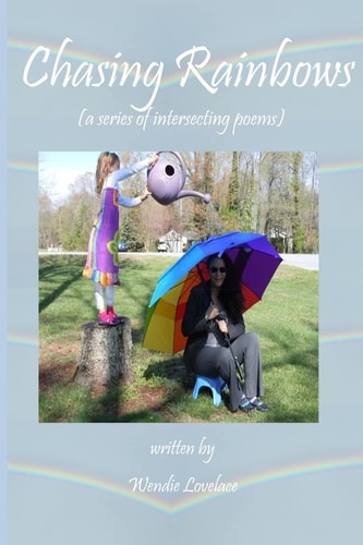Chasing Rainbows (a Collection of Intersecting Poems)
