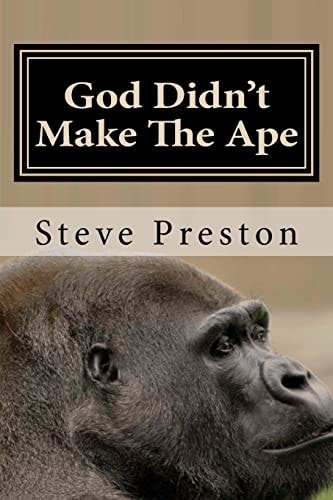 God Didn't Make The Ape A Second Look at Where They Came From
