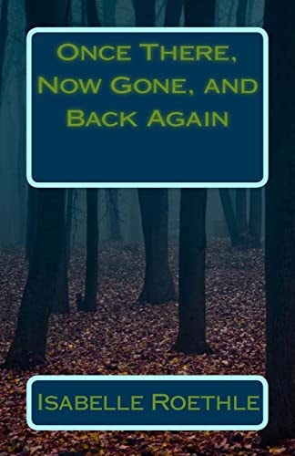 Once There, Now Gone, and Back Again