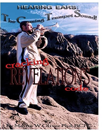 Hearing Ears The Coming Trumpet Sound!: Cracking Revelations Code