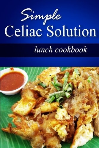 Simple Celiac Solution - Lunch Cookbook Wheat Free Cooking - Delicious, Celiac Friendly Recipes