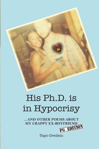 His Ph.D. is in Hypocrisy And Other Poems about My Crappy Ex-Boyfriend (PG Edition)