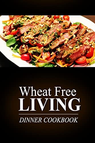 Wheat Free Living - Dinner Cookbook Wheat Free Living on the Wheat Free Diet