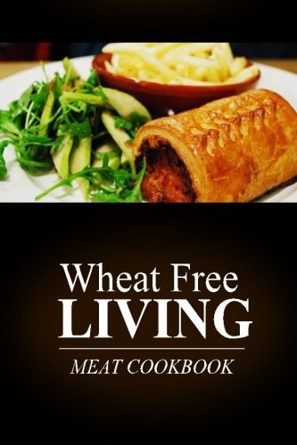 Wheat Free Living - Meat Cookbook Wheat Free Living on the Wheat Free Diet