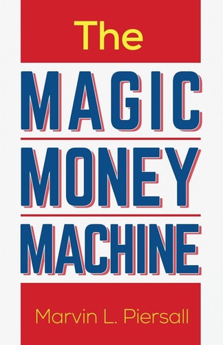 The Magic Money Machine An Introduction to Personal Finance; Be Prepared and Achieve Financial Security