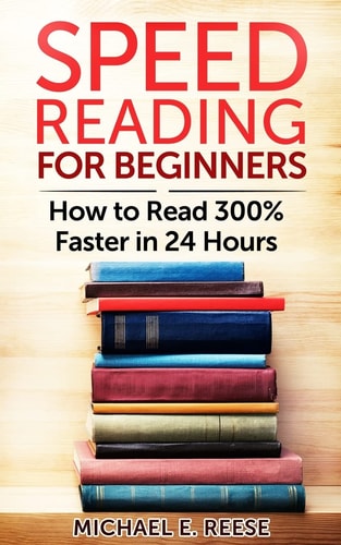 Speed Reading for Beginners How to Read 300% Faster in 24 Hours