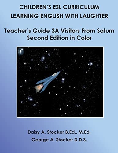 Children's ESL Curriculum: Learning English with Laughter Teacher's Guide 3A: Visitors from Saturn: Second Edition in Color