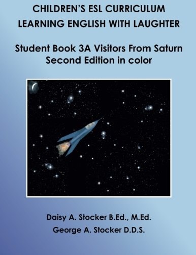 Children's ESL Curriculum: Learning English with Laughter Student Book 3A: Visitors from Saturn: Second Edition in Color