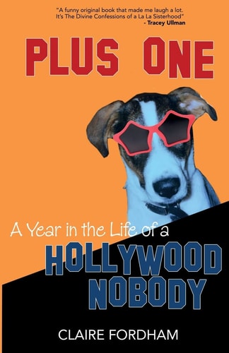 Plus One A Year in the Life of a Hollywood Nobody