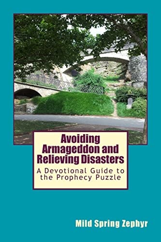 Avoiding Armageddon and Relieving Disasters A Devotional Guide to the Prophecy Puzzle