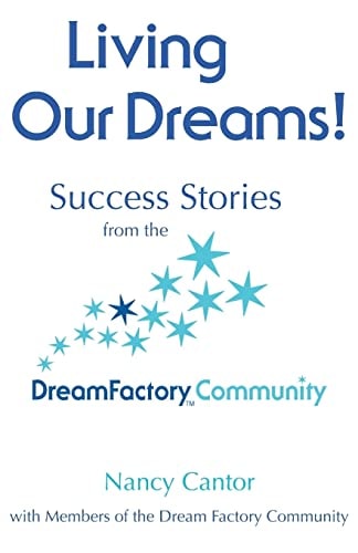 Living Our Dreams Success Stories from the Dream Factory Community