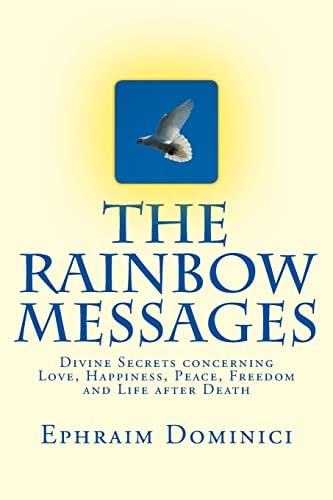 The Rainbow Messages Divine Secrets Concerning Love, Happiness, Peace, Freedom and Life After Death