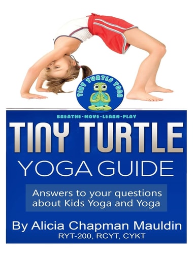 Tiny Turtle Yoga Guide Answers to Your Questions about Kids Yoga and Yoga