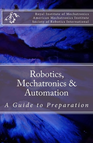 Robotics, Mechatronics and Automation A Guide for Preparation