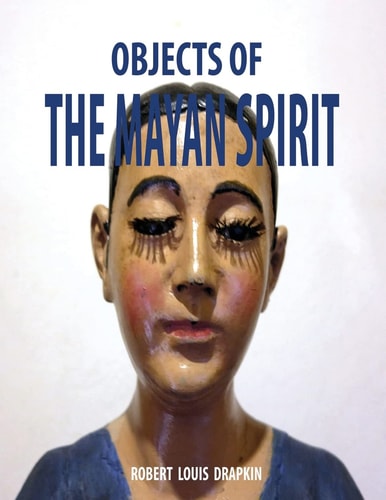 Objects of the Mayan Spirit-Religious Folk Art