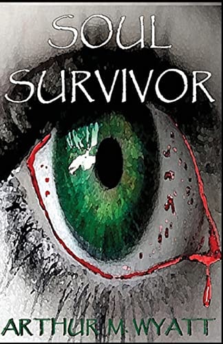 Soul Survivor A Gripping Tale of the Living, the Dead, and the Struggle to Survive in an Apocalyptic World