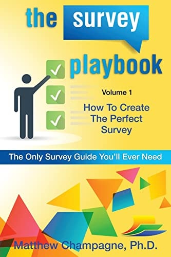The Survey Playbook Volume 1: How to Create the Perfect Survey