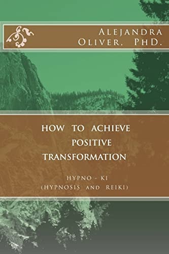 How to Achieve Positive Transformation HYPNO-KI (HYPNOSIS and REIKI)