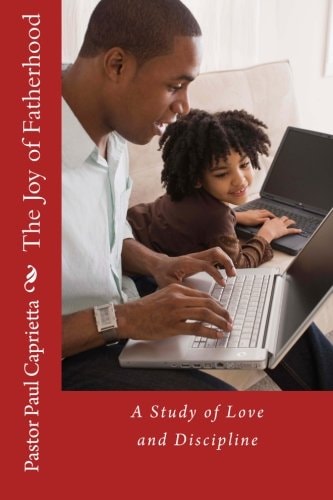 The Joy of Fatherhood A Study of Love and Discipline